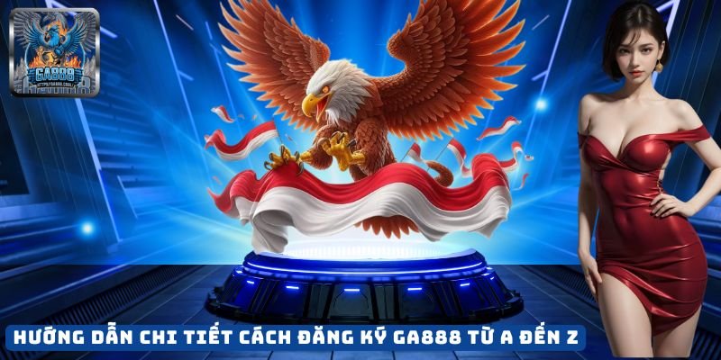 Hướng Dẫn Chi Tiết Cách Đăng Ký GA888 Từ A Đến Z