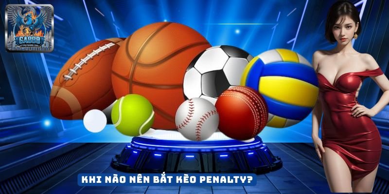 Khi Nào Nên Bắt Kèo Penalty?