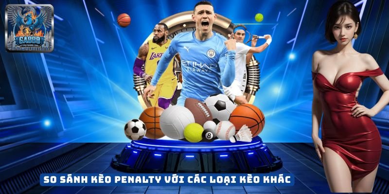 So Sánh Kèo Penalty Với Các Loại Kèo Khác